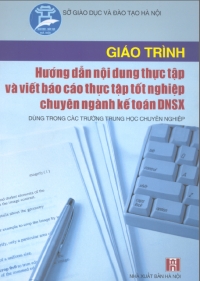 Giáo trình hướng dẫn nội dung thực tập và viết báo cáo thực tập tốt nghiệp chuyên ngành kế toán DNSX