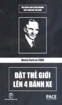Henry Ford Và Ford – Đặt Thế Giới Lên 4 Bánh Xe