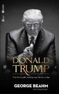 Donald Trump – Trò Lố Truyền Thông Hay Bộ Óc Vĩ Đại
